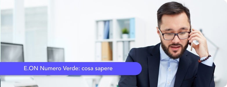 E.ON Numero verde: contatti, orari, guasti e autolettura