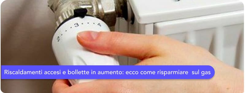 Riscaldamenti accesi e bollette in aumento: ecco come risparmiare davvero sul gas quest’inverno
